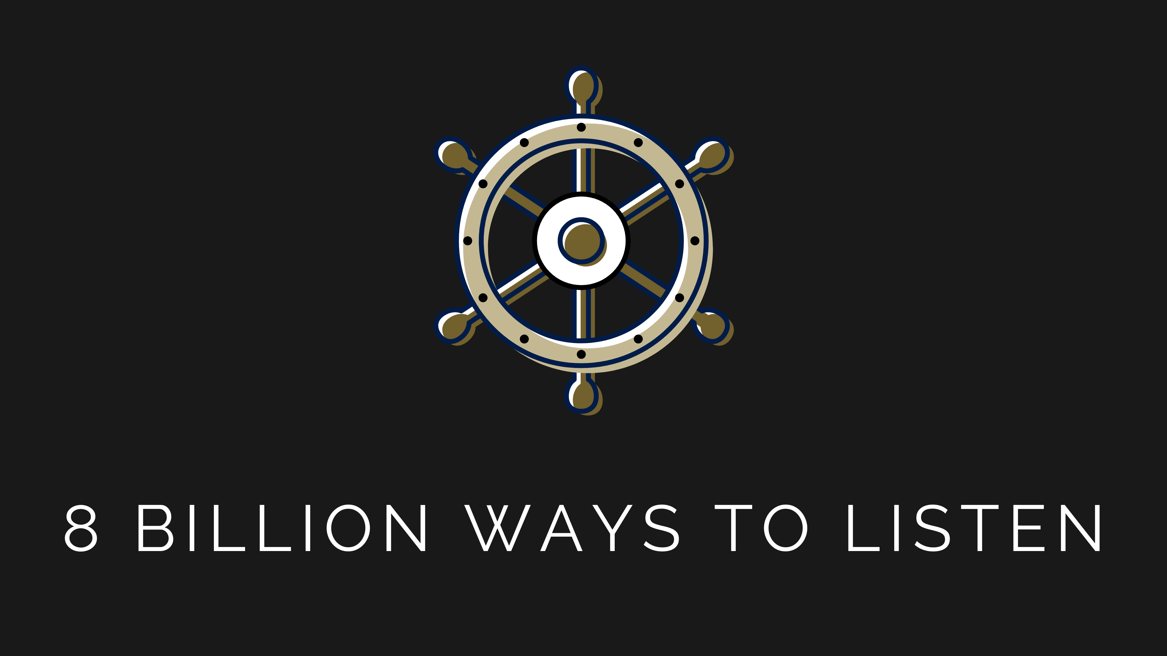 8 Billion Ways to Listen