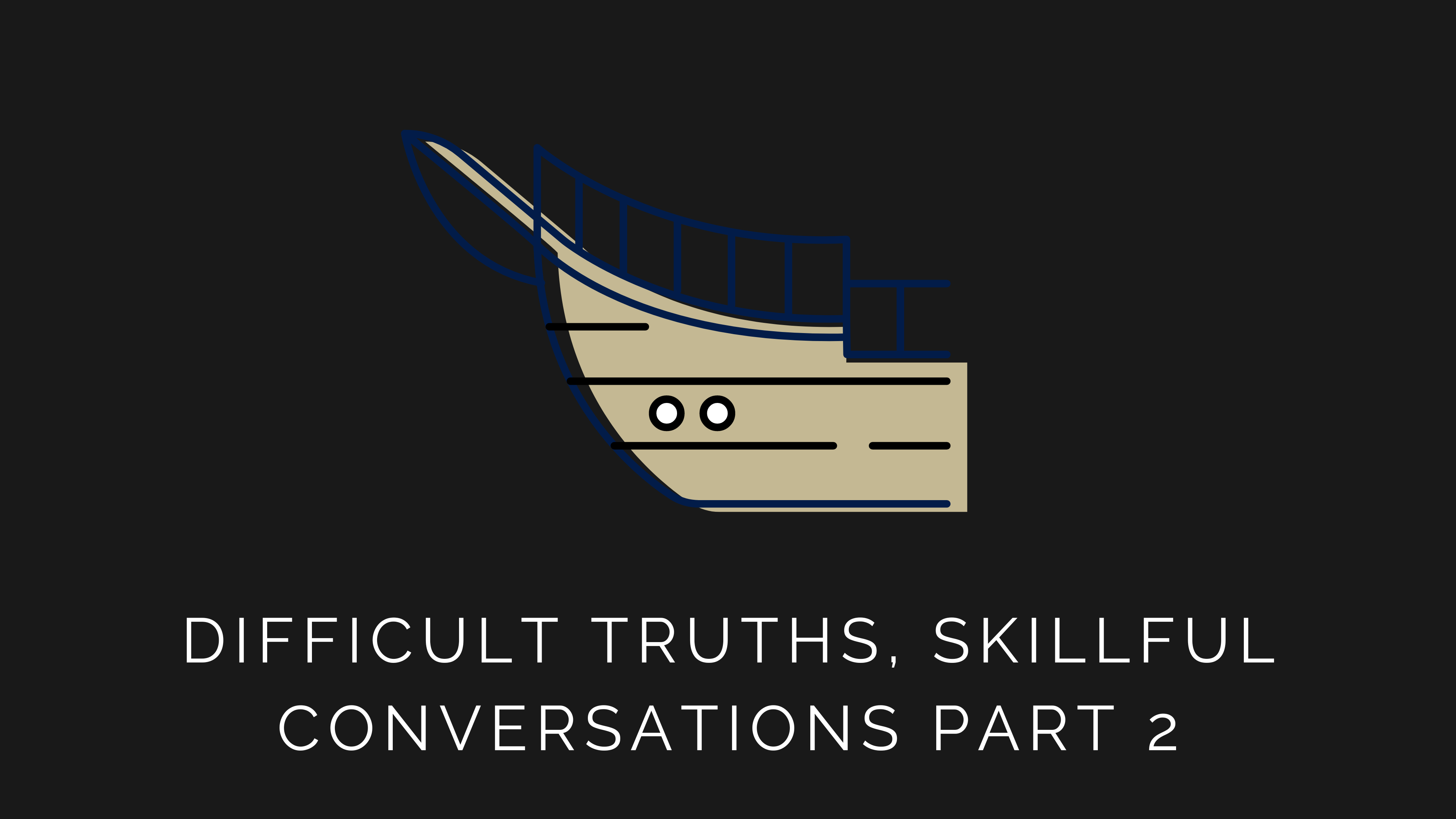 Difficult Truths, Skillful Conversations Pt 2