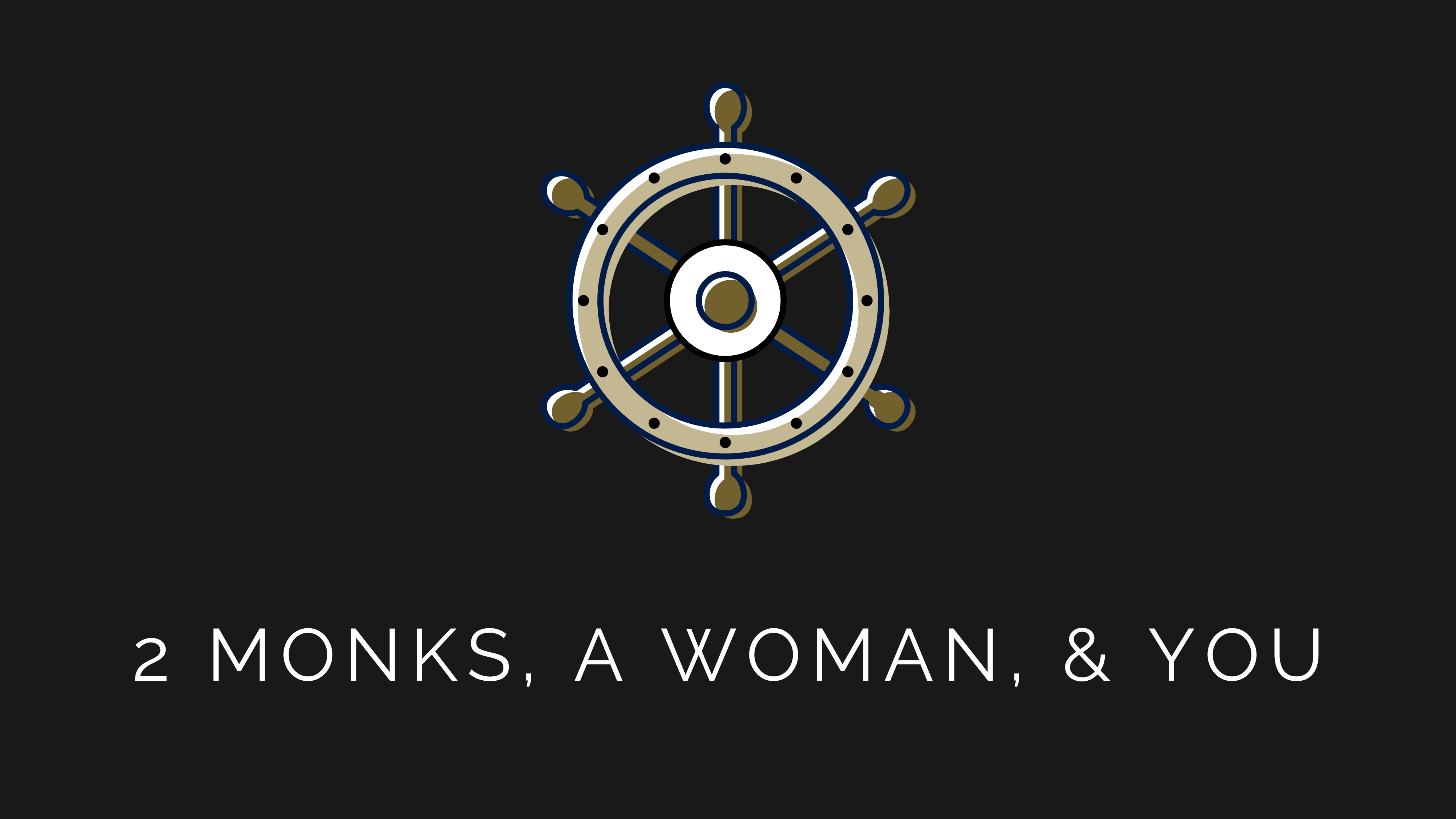 2 Monks, A Woman, & You